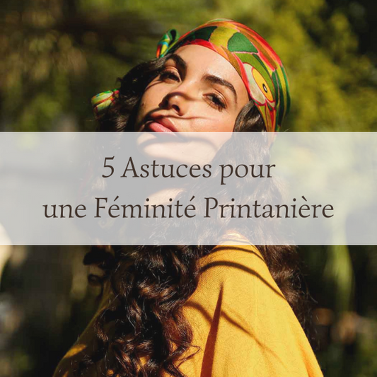 5 Astuces Mode Pour Révéler votre Féminité ce Printemps